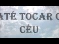 Até tocar o céu - Eyshila (playback legendado)