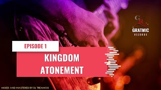 KINGDOM ATONEMENT EPISODE 1 DJ TREAMOX