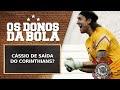 CÁSSIO DE SAÍDA DO TIMÃO??? | OS DONOS DA BOLA