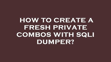 How to create a fresh private combos with sqli dumper?