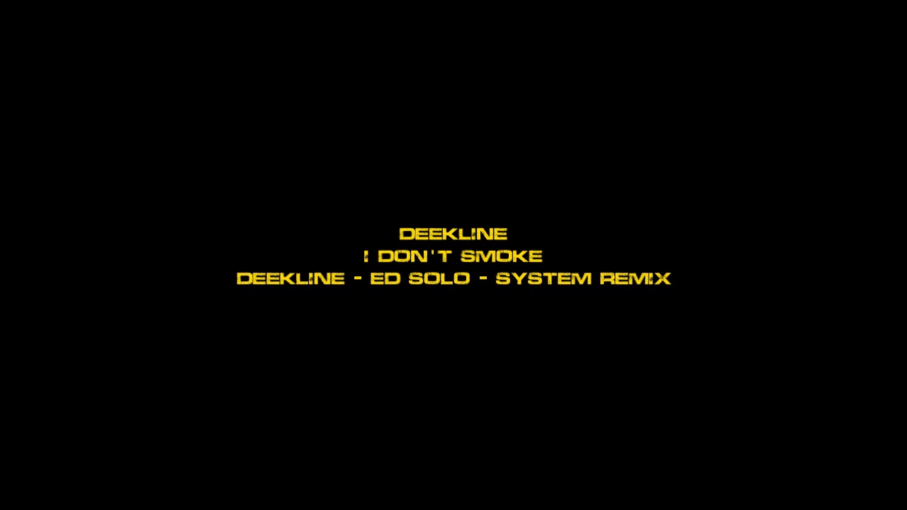 Watch Deekline - I Don't Smoke (Deekline & Ed Solo & System Remix) on YouTube