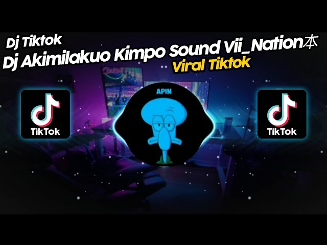 DJ AKIMILAKUO KIMPO MENGKANE SOUND Vii_Nation本 VIRAL TIK TOK TERBARU 2023!! class=