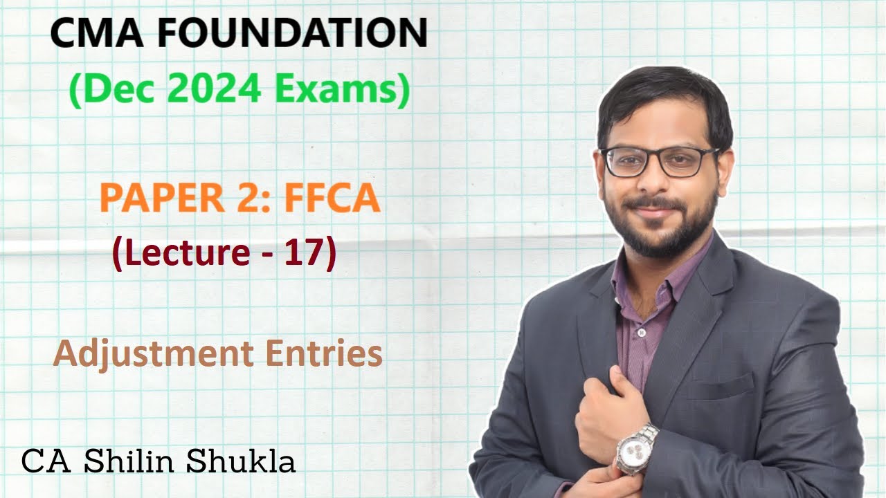 CMA Foundation | Dec 2024 Exams | Lecture 17 | Adjustment Entries