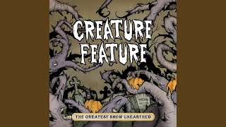 Video thumbnail of "Creature Feature - The Greatest Show Unearthed"