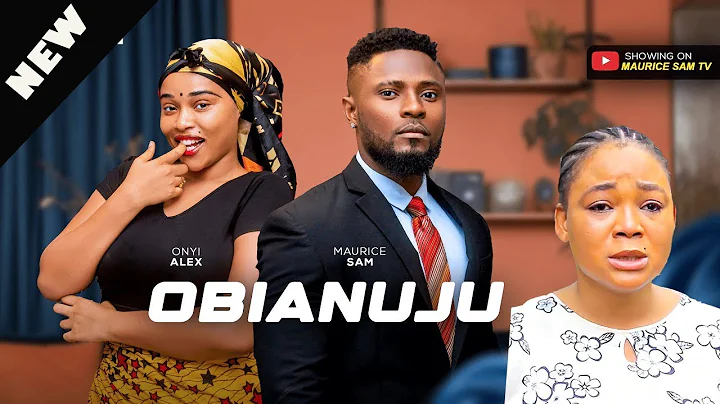 OBIANUJU - MAURICE SAM, ONYII ALEX, RACHAEL OKONKWO  2025 Latest Nigerian Movie