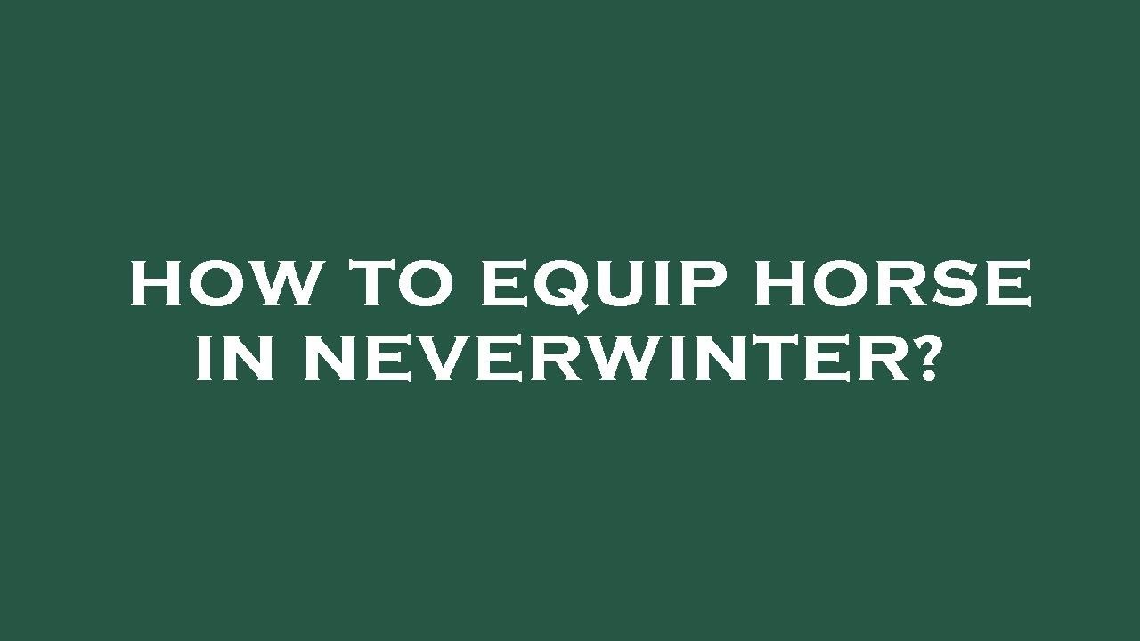 How to equip horse in neverwinter? YouTube