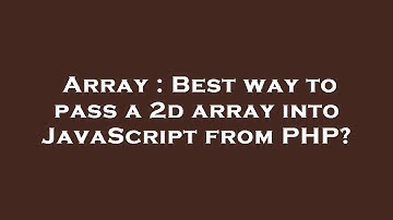 Array : Best way to pass a 2d array into JavaScript from PHP?