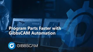 GibbsCAM Webinar: Program Parts Faster with GibbsCAM Automation
