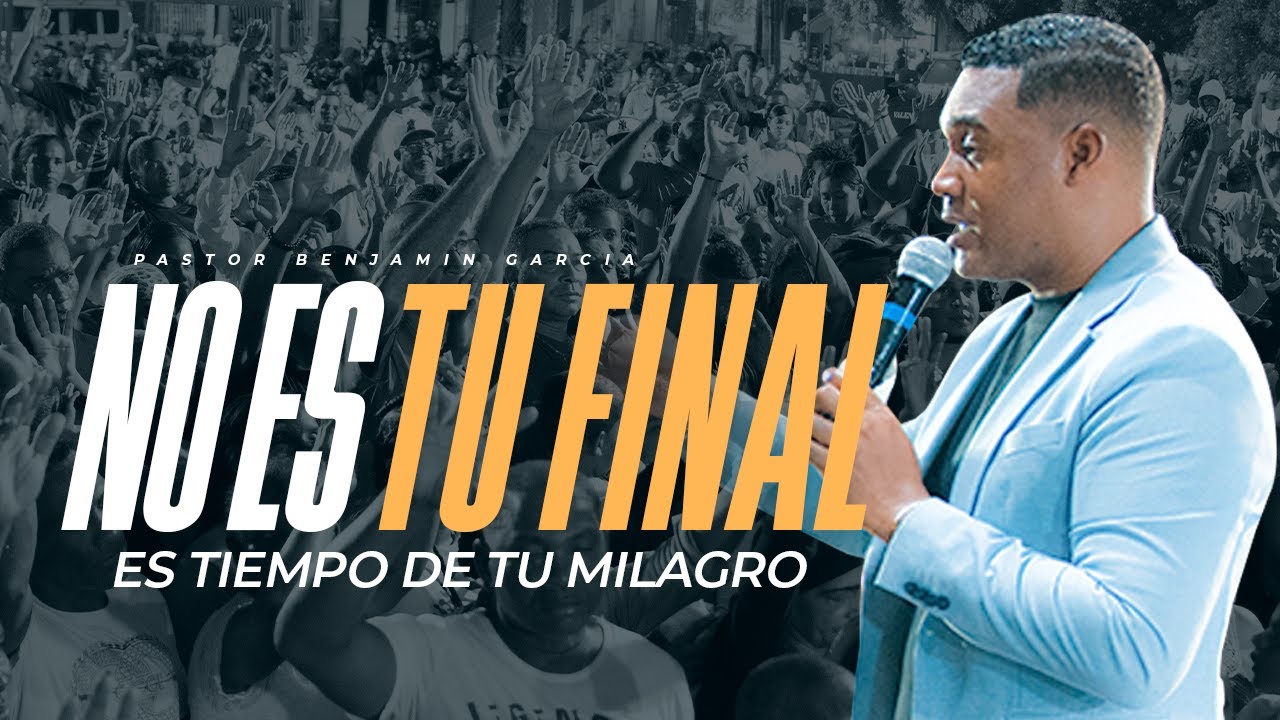 NO ES TU FINAL | ES TIEMPO DE TU MILAGRO | PASTOR BENJAMIN GARCIA