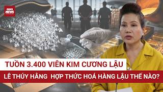 3,400 Smuggled Diamonds Into SJC: How Le Thuy Hang Legitimatized Contraband, Shocking Revenue Rev...