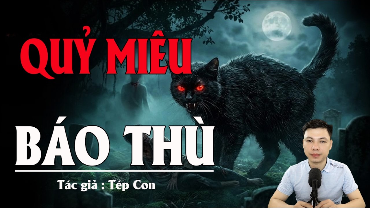 Truyện Ma Đình Soạn Kể: QUỶ MIÊU BÁO THÙ - MÈO MA NHẬP CHÀNG VÀ NGƯỜI ĐÀN BÀ BÍ ẨN