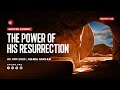 The Power of His Resurrection, Easter Sunday, LIVE Church Service (Sun Apr 09, 2023)