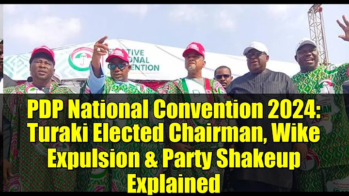 PDP National Convention 2024: Turaki Elected Chairman, Wike Expulsion & Party Shakeup Explained