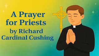 🙏 A Prayer for Priests by Richard Cardinal Cushing 🙏