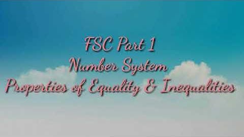 FSC Math Part 1 ,Ch#1 Number System , Lec 3 Properties of Equality & Inequalities