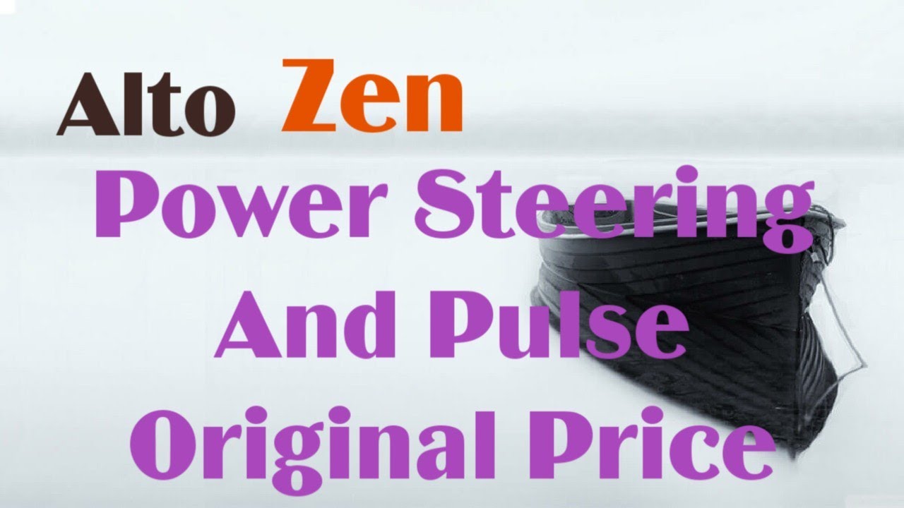 Alto, Zen Power Steering Original Price. Power Steering Pulse Price