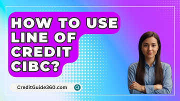 How To Use Line Of Credit Cibc? - CreditGuide360.com