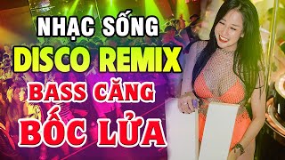 Nhạc Sống Disco Remix Dj Bass Cực Mạnh - Nhạc Trẻ 8X 9X Remix Cực Bốc - Nhạc Test Loa Chuẩn Nhất