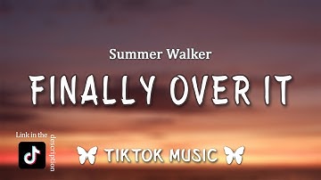 Finally Over It - Summer Walker (Lyrics) "Oh, it