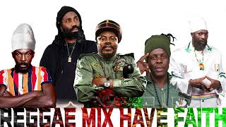 NEW REGGAE MIX APRIL 2022 HAVE FAITH Luciano,Lila Ike,Chris Martin,Ginjah,Koffee,Capleton,Sizzla,Lut