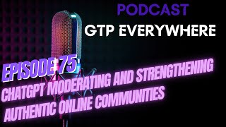 ChatGPT moderating and strengthening authentic online communities