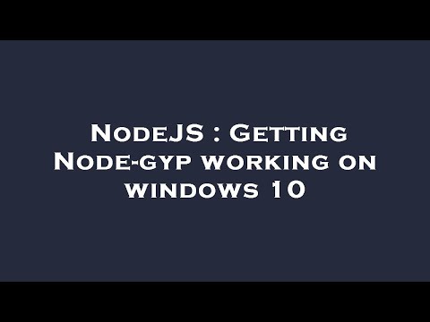 NodeJS : Getting Node-gyp working on windows 10