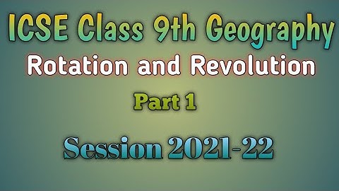 Rotation and Revolution|Part 2 | ICSE Class 9th Geography,