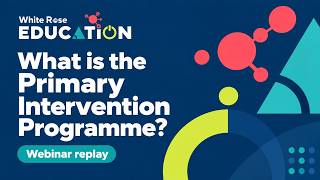 Details What is the White Rose Education Primary Intervention Programme FULL WEBINAR Update