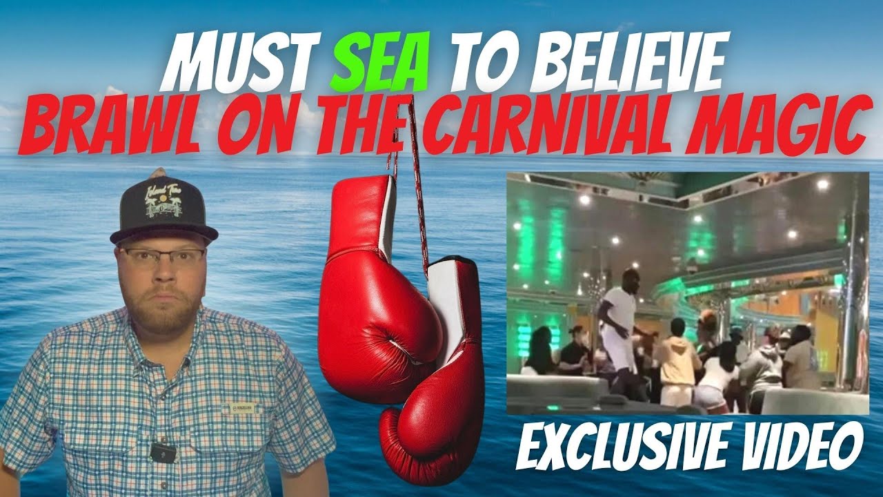 CARNIVAL MAGIC BRAWL: MUST SEA TO BELIEVE VIDEO | DETAILS OF THE INCIDENT | WHAT SHOULD HAPPEN NEXT?