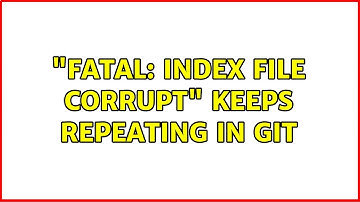 "fatal: index file corrupt" keeps repeating in git