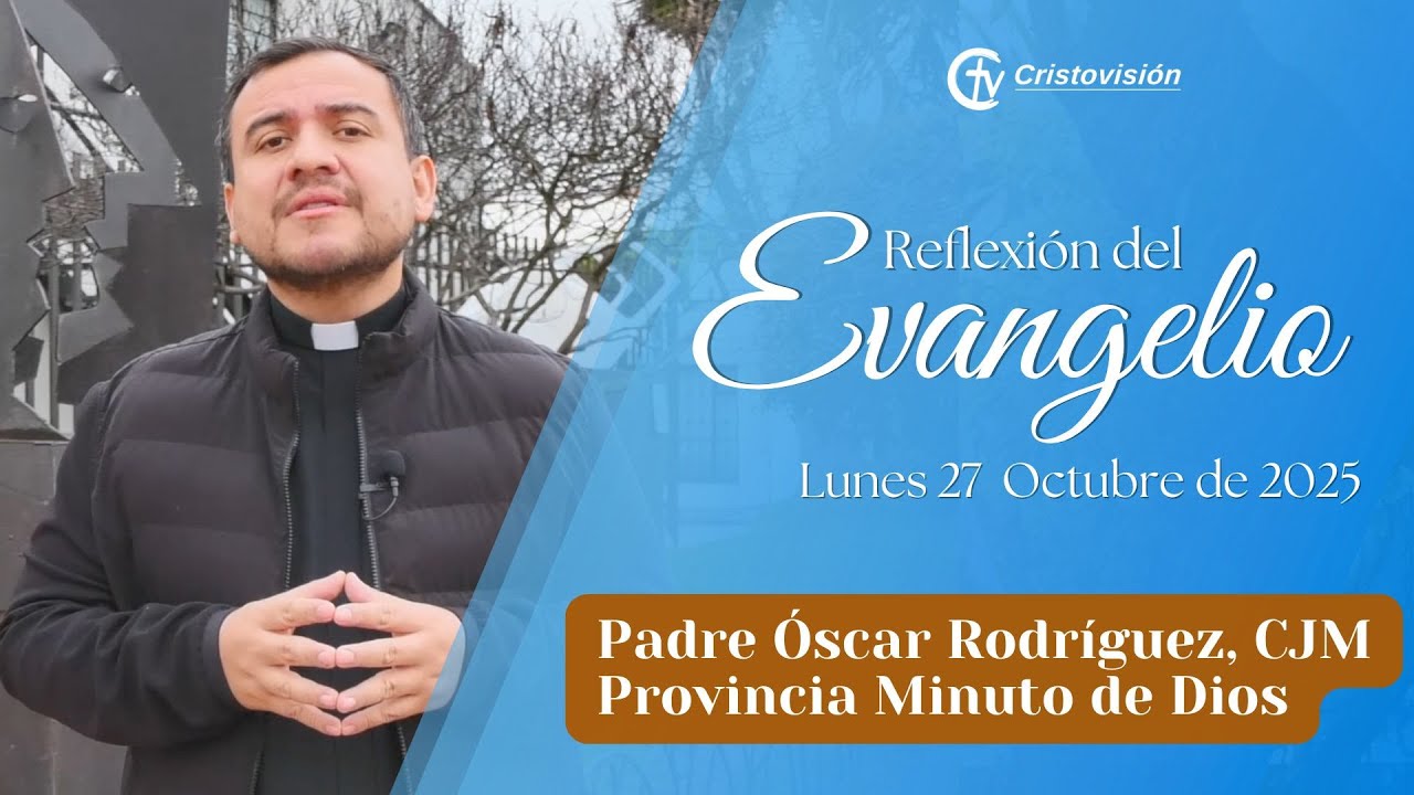 REFLEXIÓN DEL EVANGELIO | Lunes 27 de Octubre 2025 | Cristovisión - YouTube