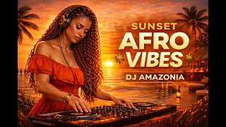 Best Afrosoul Amapiano Afrohouse Mix 2026 I Dj Amazoniaa Sunset Vibes 