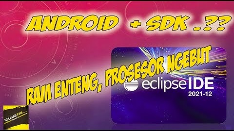 [FULL] Cara Download Install ECLIPSE Android  dan SDK Versi Terbaru ? RAM Laptop Enteng| BELAJAR PAK
