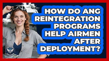 How Do ANG Reintegration Programs Help Airmen After Deployment? - Air Guard Commanders
