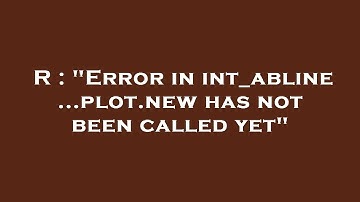 R : "Error in int_abline...plot.new has not been called yet"