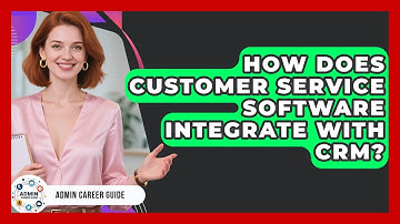 How Does Customer Service Software Integrate With CRM? - Admin Career Guide