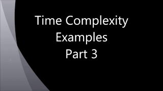 Video 5 Time Complexity Examples Part 3