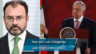 AMLO confirma que juez negó orden de aprehensión contra Luis Videgaray