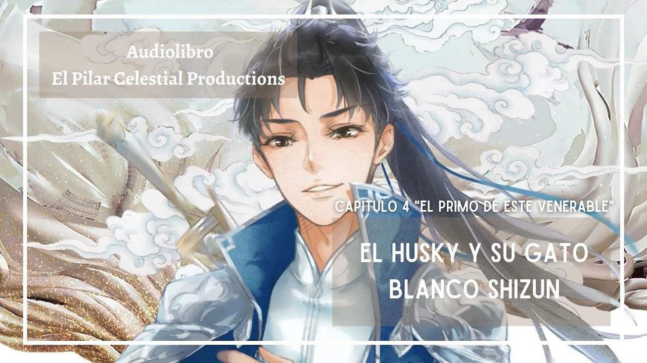AUDIOLIBRO "El Husky y su Gato Blanco Shizun" ( 二哈和他的白猫师尊) Capítulo 4