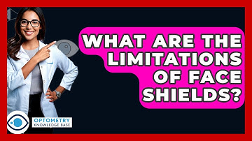 What Are The Limitations Of Face Shields? - Optometry Knowledge Base