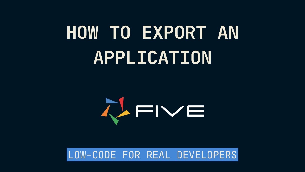 How to Export an Application | Low-Code For Real Developers | Five.Co ...