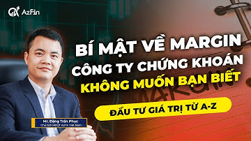 BÍ MẬT VỀ MARGIN CÔNG TY CHỨNG KHOÁN KHÔNG MUỐN BẠN BIẾT | ĐẦU TƯ GIÁ TRỊ A-Z