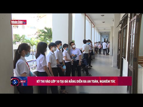 Video Kỳ thi vào lớp 10 tại Đà Nẵng diễn ra an toàn, nghiêm... - YouTube
