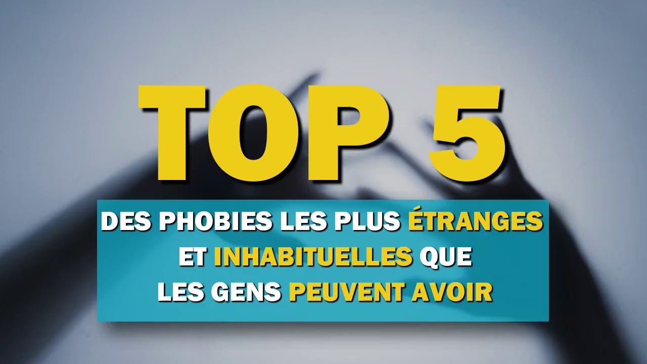 Top 5 des phobies les plus étranges et inhabituelles que les gens ...