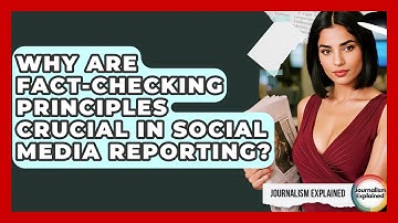 Why Are Fact-checking Principles Crucial In Social Media Reporting? - Journalism Explained