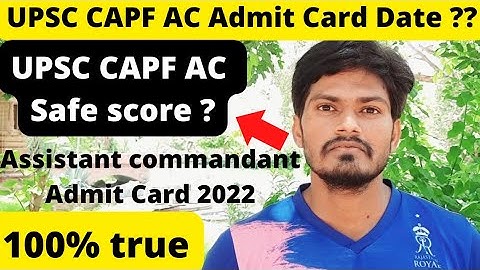 UPSC CAPF AC Admit Card Release Date 2022 || UPSC Assistant Commandant Admit Card 2022 , Safe Score