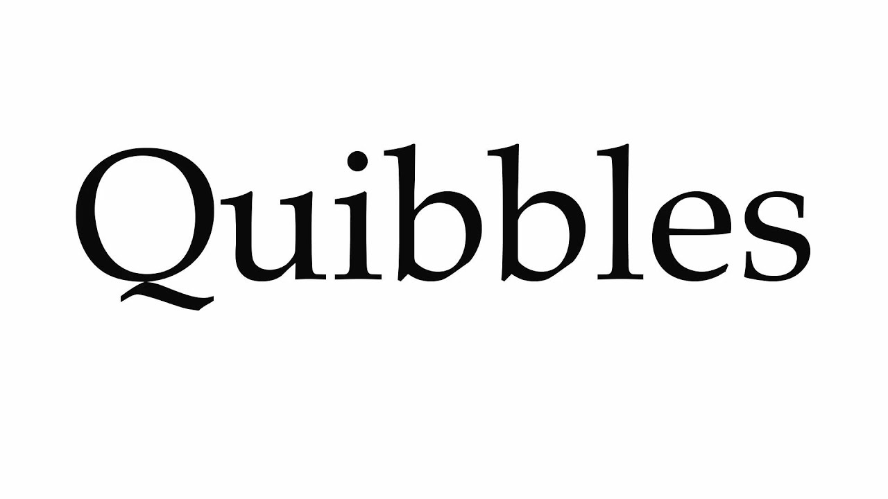 How to Pronounce Quibbles