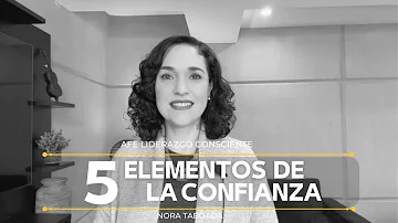 ¿Cuáles son los 5 elementos de la confianza?