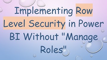 Implementing Row Level Security in Power BI Without "Manage Roles"