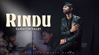 SANJAY MIRALBY - RINDU (OFFICIAL MUSIC VIDEO)